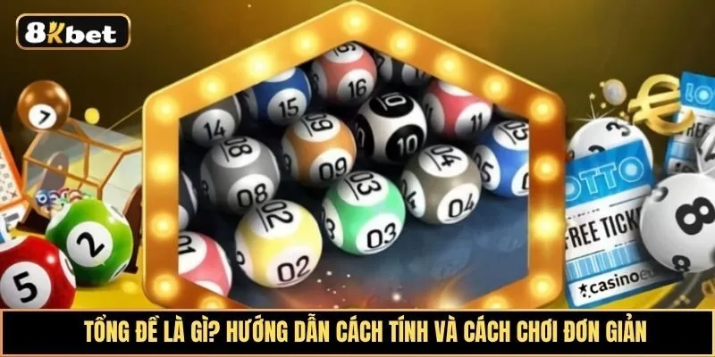Tổng đề là gì? Hướng dẫn cách tính và chơi tổng đề cho người mới bắt đầu
