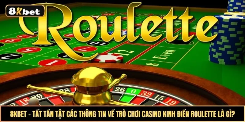 Tất tần tật các thông tin về trò chơi Casino kinh điển Roulette là gì?
