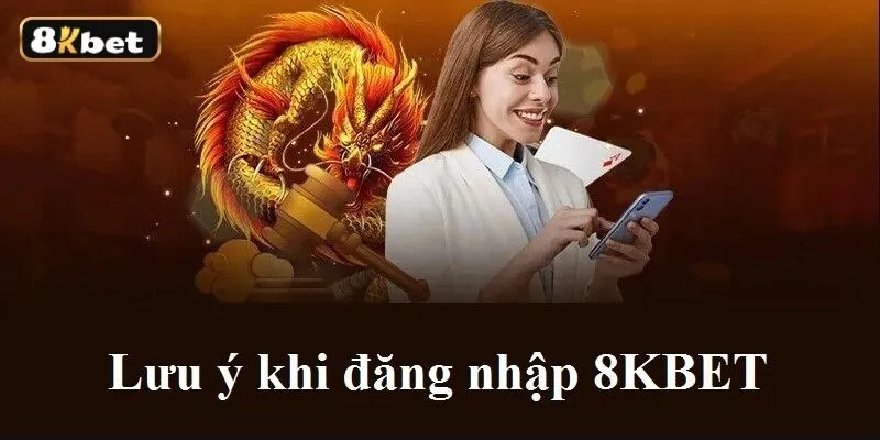 Đăng nhập tài khoản 8KBET cần lưu ý gì? Đăng nhập tài khoản 8KBET cần lưu ý gì?