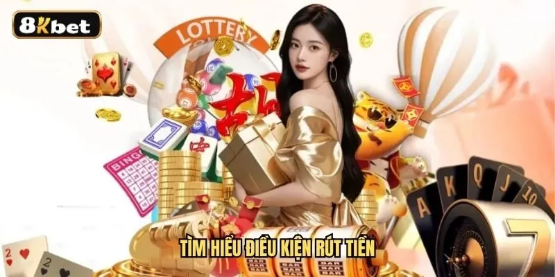 Điều kiện rút tiền 8KBET gồm những gì? Điều kiện rút tiền 8KBET gồm những gì?