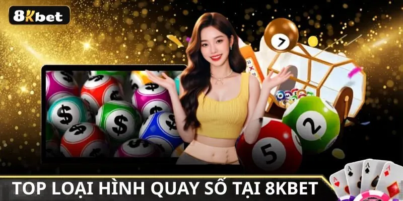 Xổ số 8kbet đa dạng các loại hình quay số hấp dẫn Xổ số 8kbet đa dạng các loại hình quay số hấp dẫn